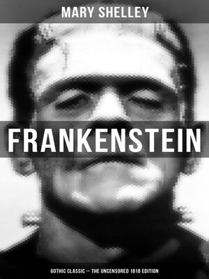 cover image of Frankenstein (Gothic Classic--The Uncensored 1818 Edition)
